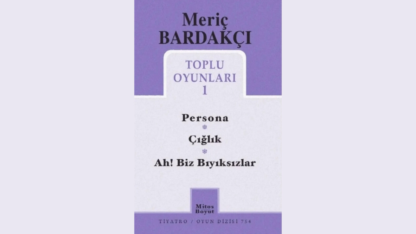 Toplu Oyunları 1: Meriç Bardakçı’nın üç oyunu tek kitapta