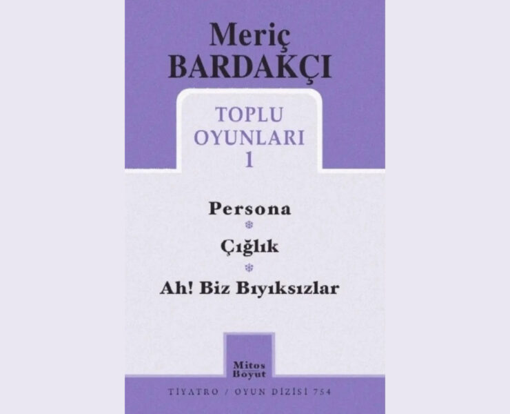 Toplu Oyunları 1: Meriç Bardakçı’nın üç oyunu tek kitapta